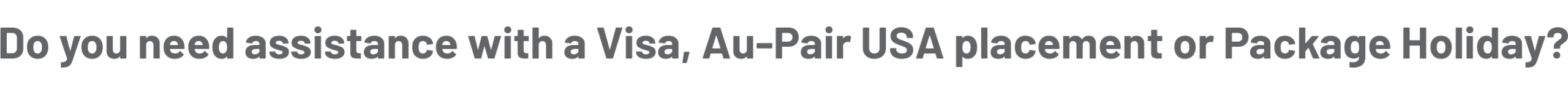 Do you need assistance with a Visa, Au-Pair USA placement or Package Holiday